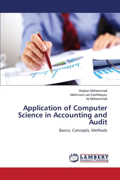 Обложка книги Application of Computer Science in Accounting and Audit, Mohammadi Shaban, Lari Dashtbayaz Mahmoud, Mohammadi Ali