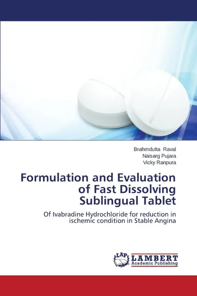 Обложка книги Formulation and Evaluation of Fast Dissolving Sublingual Tablet, Raval Brahmdutta, Pujara Naisarg, Ranpura Vicky