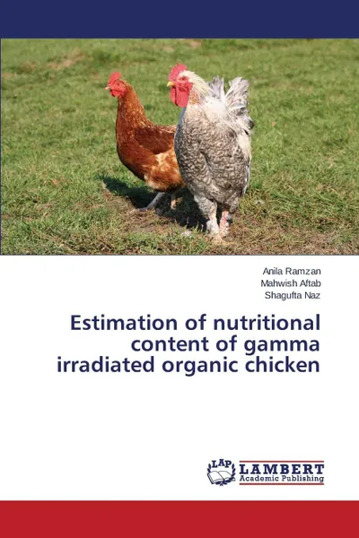 Обложка книги Estimation of nutritional content of gamma irradiated organic chicken, Ramzan Anila, Aftab Mahwish, Naz Shagufta