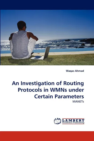 Обложка книги An Investigation of Routing Protocols in WMNs under Certain Parameters, Waqas Ahmad