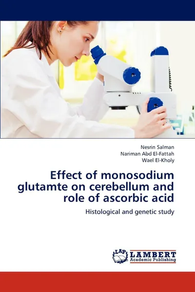 Обложка книги Effect of Monosodium Glutamte on Cerebellum and Role of Ascorbic Acid, Nesrin Salman, Nariman Abd El-Fattah, Wael El-Kholy