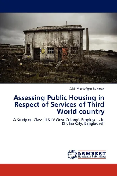 Обложка книги Assessing Public Housing in Respect of Services of Third World Country, S. M. Mostafigur Rahman