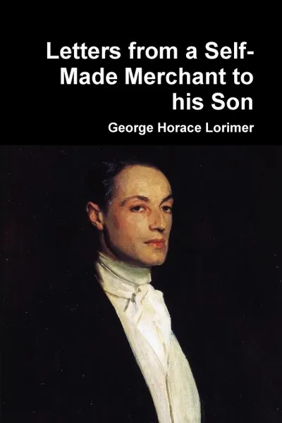 Обложка книги Letters from a Self-Made Merchant to his Son, George Horace Lorimer