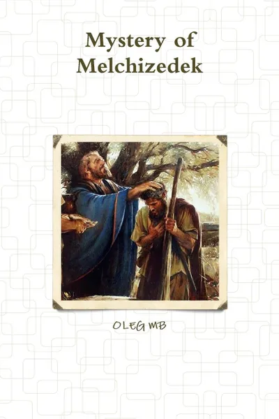 Обложка книги Mystery of Melchizedek, OLEG MB