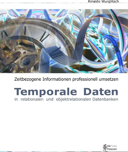 Обложка книги Temporale Daten in relationalen und objektrelationalen Datenbanken, Rinaldo Wurglitsch