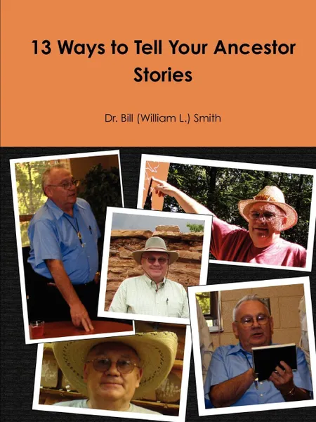 Обложка книги 13 Ways to Tell Your Ancestor Stories, Dr. Bill (William L.) Smith