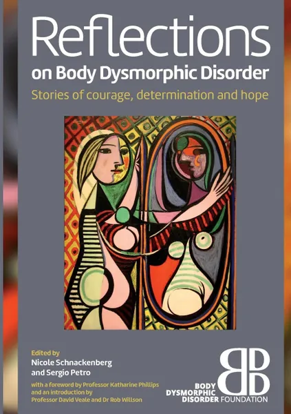 Обложка книги Reflections on Body Dysmorphic Disorder. Stories of Courage, Determination and Hope, Nicole Schnackenberg Sergio Petro