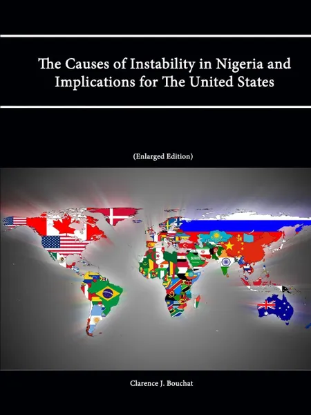 Обложка книги The Causes of Instability in Nigeria and Implications for the United States (Enlarged Edition), Clarence J. Bouchat, Strategic Studies Institute, U. S. Army War College