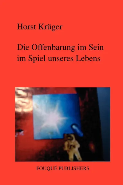 Обложка книги Die Offenbarung Im Sein Im Spiel Unseres Lebens, Horst Kruger