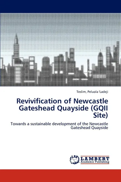 Обложка книги Revivification of Newcastle Gateshead Quayside (Gqii Site), Teslim Peluola 'Ladeji