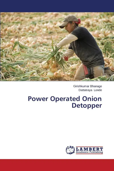 Обложка книги Power Operated Onion Detopper, Bhanage Girishkumar, Londe Dattatraya