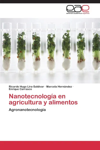 Обложка книги Nanotecnologia En Agricultura y Alimentos, Lira-Saldivar Ricardo Hugo, Hernandez Marcela, Carrasco Enrique