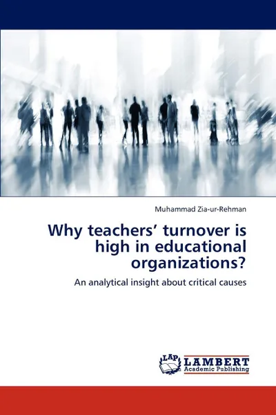 Обложка книги Why teachers' turnover is high in educational organizations?, Muhammad Zia-ur-Rehman