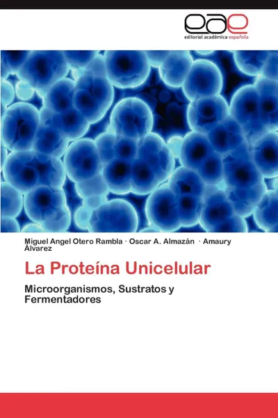 Обложка книги La Proteina Unicelular, Miguel Angel Otero Rambla, Oscar A. Almaz N., Amaury Lvarez