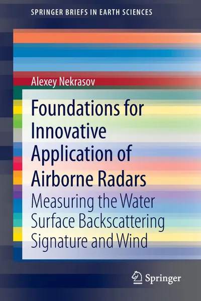 Обложка книги Foundations for Innovative Application of Airborne Radars. Measuring the Water Surface Backscattering Signature and Wind, Alexey Nekrasov