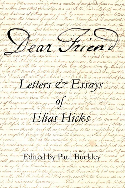 Обложка книги Dear Friend. Letters and Essays of Elias Hicks, Elias Hicks