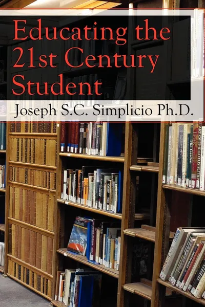 Обложка книги Educating the 21st Century Student, Joseph S. C. Simplicio Ph. D.