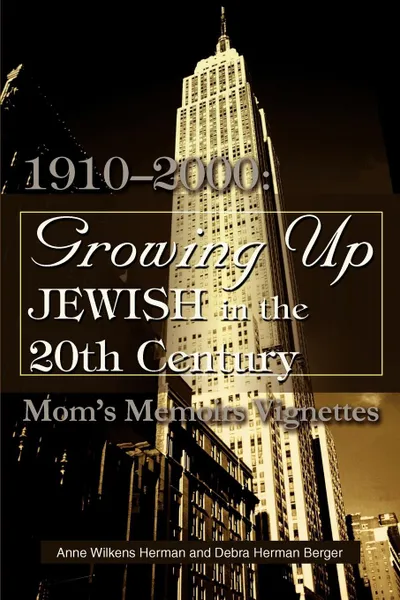 Обложка книги Growing Up Jewish in the 20th Century. 1910-2000: Mom's Memoirs Vignettes, Debra H. Berger