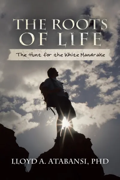 Обложка книги The Roots of Life. The Hunt for the White Mandrake, Lloyd a. Atabansi Phd