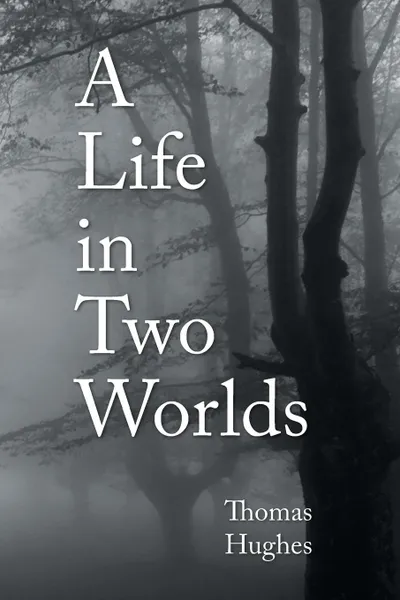 Обложка книги A Life in Two Worlds, Thomas Hughes