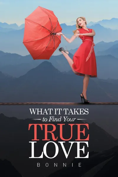 Обложка книги What it Takes to Find Your True Love, Bonnie