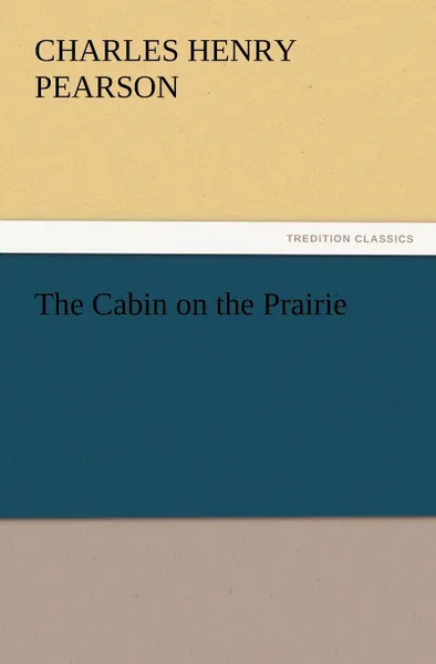 Обложка книги The Cabin on the Prairie, C. H. (Charles Henry) Pearson