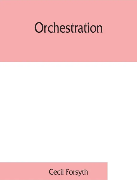 Обложка книги Orchestration, Cecil Forsyth