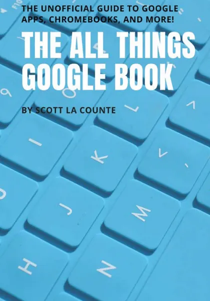 Обложка книги The All Things Google Book. The Unofficial Guide to Google Apps, Chromebooks, and More!, Scott La Counte