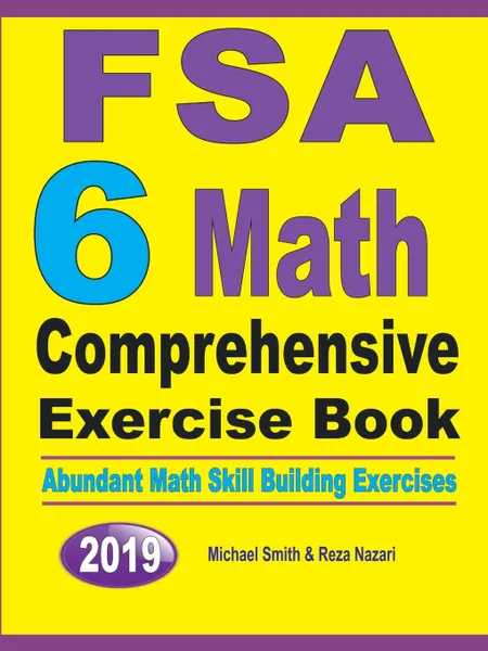 Обложка книги FSA 6 Math Comprehensive Exercise Book. Abundant Math Skill Building Exercises, Michael Smith, Reza Nazari