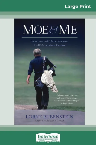 Обложка книги Moe and Me. Encounters with Moe Norman, Golf's Mysterious Genius (16pt Large Print Edition), Lorne Rubenstein