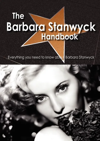 Обложка книги The Barbara Stanwyck Handbook - Everything You Need to Know about Barbara Stanwyck, Emily Smith