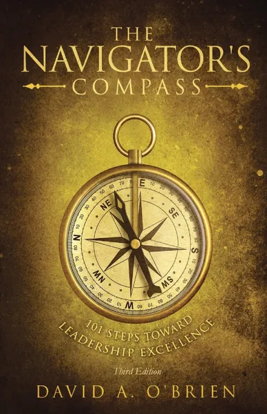 Обложка книги The Navigator's Compass. 101 Steps Toward Leadership Excellence, David A. O'Brien