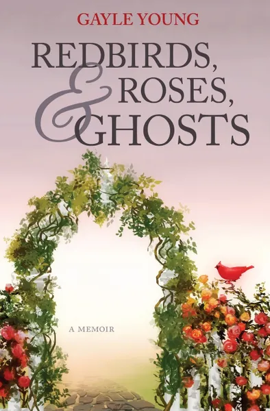 Обложка книги Redbirds, Roses & Ghosts, Gayle Young