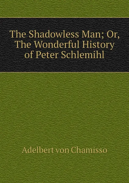 Обложка книги The Shadowless Man; Or, The Wonderful History of Peter Schlemihl, Adelbert von Chamisso