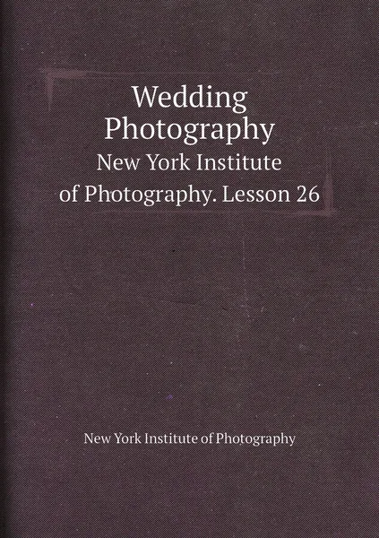 Обложка книги Wedding Photography. New York Institute of Photography. Lesson 26, New York Institute of Photography