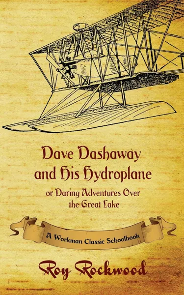 Обложка книги Dave Dashaway and His Hydroplane. A Workman Classic Schoolbook, Roy Rockwood, Weldon J. Cobb, Workman Classic Schoolbooks