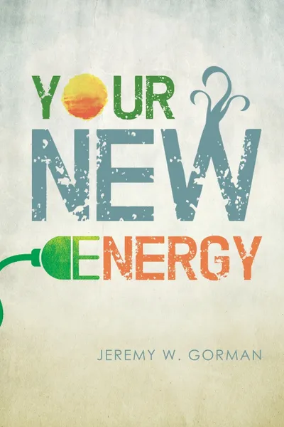 Обложка книги Your New Energy. The Energy Revolution, Jeremy W Gorman