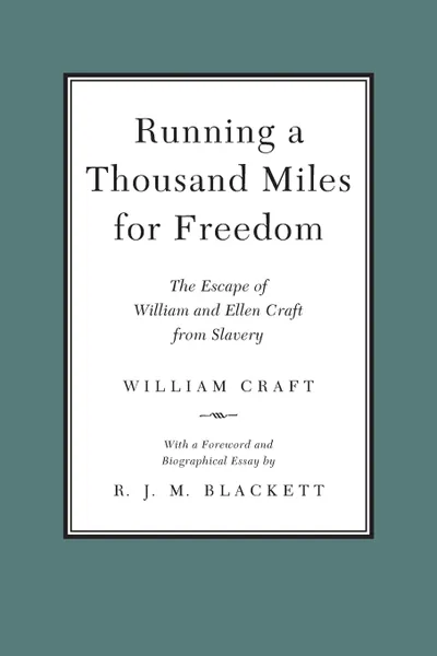 Обложка книги Running a Thousand Miles for Freedom. The Escape of William and Ellen Craft from Slavery, William Craft, Ellen Craft, R J M Blackett