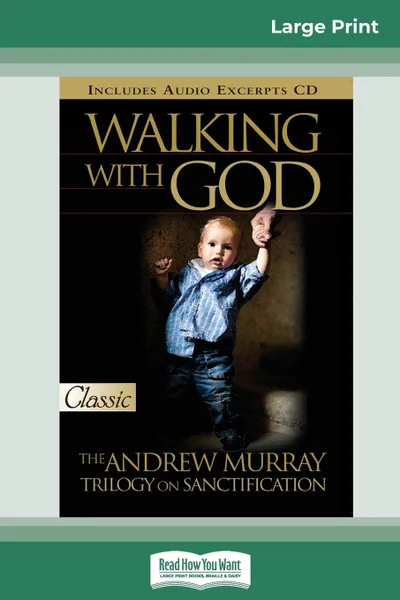 Обложка книги Walking with God. The Andrew Murray Trilogy on Sanctification (16pt Large Print Edition), Andrew Murray