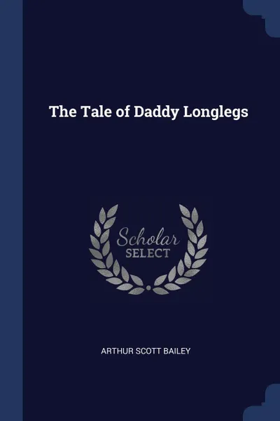 Обложка книги The Tale of Daddy Longlegs, Arthur Scott Bailey