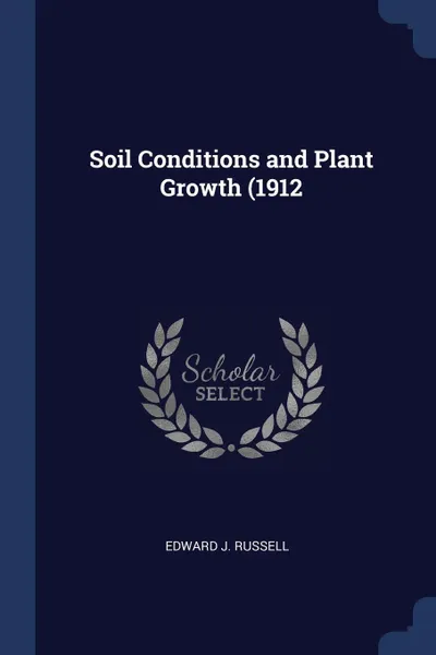 Обложка книги Soil Conditions and Plant Growth (1912, Edward J. Russell