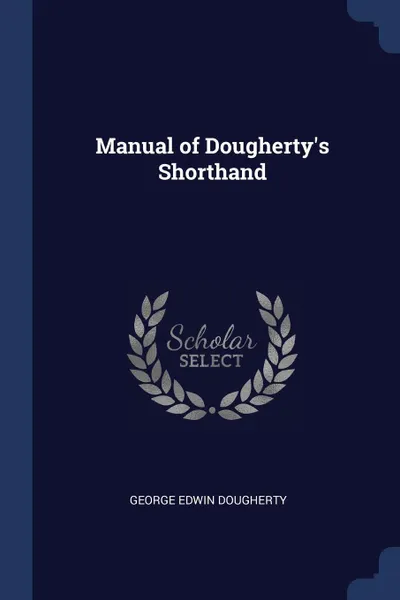 Обложка книги Manual of Dougherty's Shorthand, George Edwin Dougherty