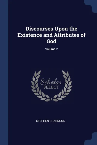 Обложка книги Discourses Upon the Existence and Attributes of God; Volume 2, Stephen Charnock