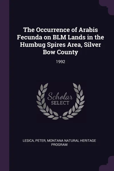 Обложка книги The Occurrence of Arabis Fecunda on BLM Lands in the Humbug Spires Area, Silver Bow County. 1992, Peter Lesica, Montana Natural Heritage Program