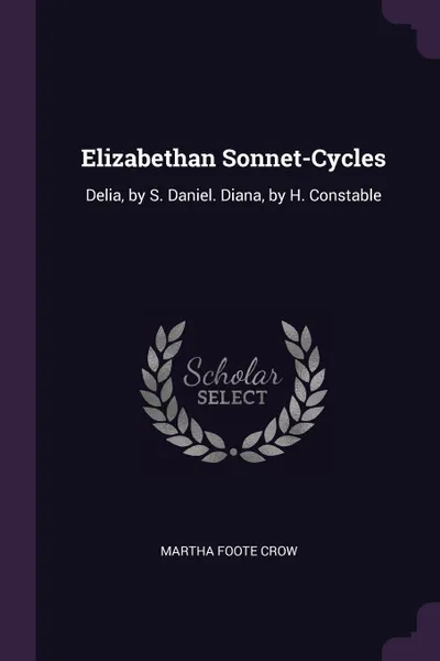 Обложка книги Elizabethan Sonnet-Cycles. Delia, by S. Daniel. Diana, by H. Constable, Martha Foote Crow