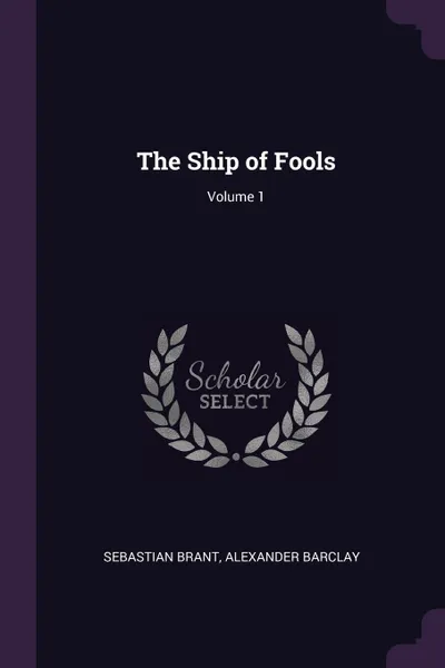 Обложка книги The Ship of Fools; Volume 1, Sebastian Brant, Alexander Barclay