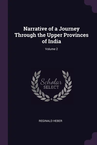 Обложка книги Narrative of a Journey Through the Upper Provinces of India; Volume 2, Reginald Heber