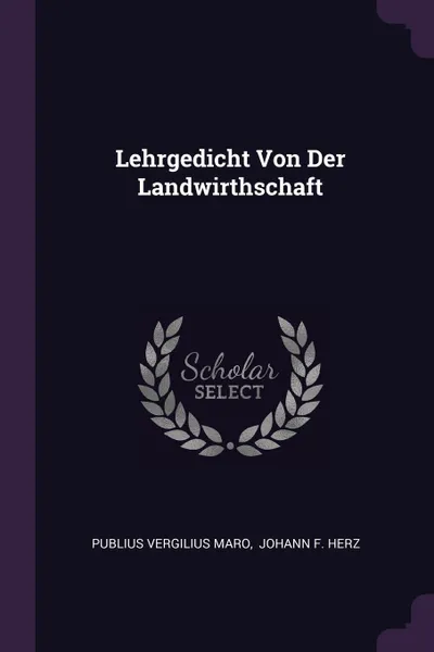 Обложка книги Lehrgedicht Von Der Landwirthschaft, Publius Vergilius Maro