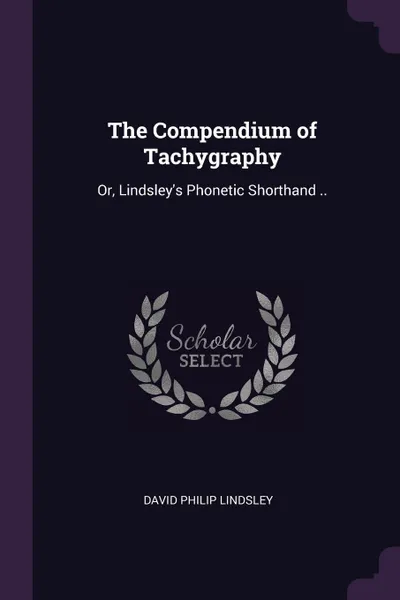 Обложка книги The Compendium of Tachygraphy. Or, Lindsley's Phonetic Shorthand .., David Philip Lindsley