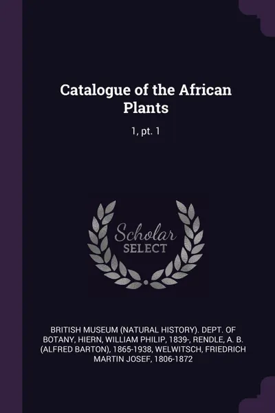 Обложка книги Catalogue of the African Plants. 1, pt. 1, William Philip Hiern, A B. 1865-1938 Rendle